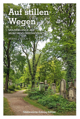 Auf stillen Wegen - Spaziergänge auf Münchens Friedhöfen