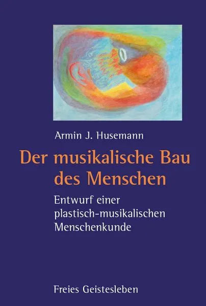 Buch 'Der musikalische Bau des Menschen' von Armin J. Husemann – plastisch-musikalische Menschenkunde