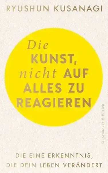 Die Kunst, nicht auf alles zu reagieren - 9783462011746 Verlag Kiepenheuer & Witsch