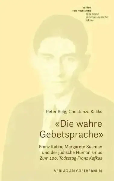'Die wahre Gebetsprache' - Franz Kafka, Margarete Susman und der jüdische Humanismus - 9783723517840 Verlag am Goetheanum
