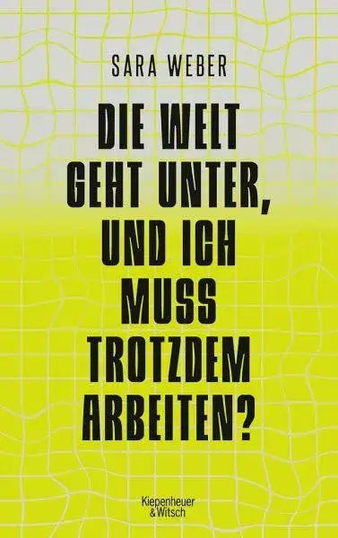 Die Welt geht unter, und ich muss trotzdem arbeiten? Verlag Kiepenheuer & Witsch