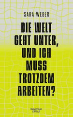 Die Welt geht unter, und ich muss trotzdem arbeiten? Verlag Kiepenheuer & Witsch
