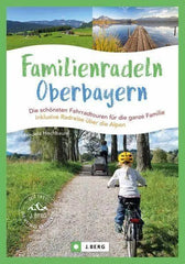Familienradeln in Oberbayern und über die Alpen J. Berg Verlag