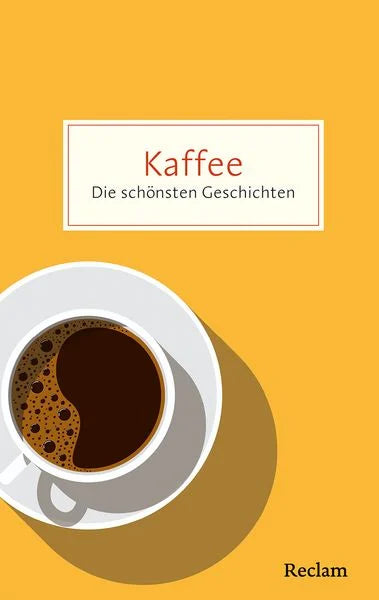 kaffee-die-schoensten-geschichten-ueber-das-glueck-in-der-tasse-taschenbuch - kunstundspiel