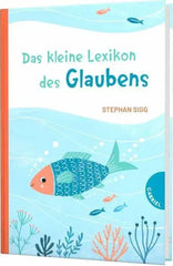 Das kleine Lexikon des Glaubens Gabriel Verlag
