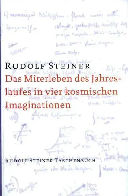 Das Miterleben des Jahreslaufes in vier kosmischen Imaginationen Rudolf Steiner Verlag