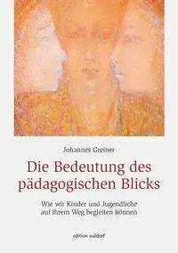 Die Bedeutung des pädagogischen Blicks Edition Waldorf
