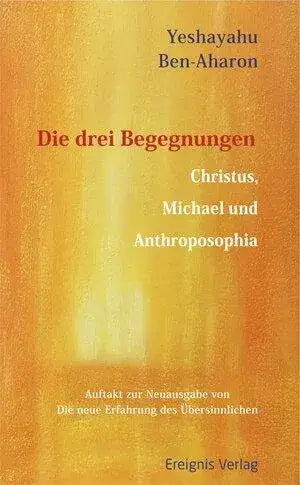 Die drei Begegnungen Christus, Michael und Anthroposophia Ereignisverlag