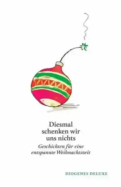 Diesmal schenken wir uns nichts Diogenes Verlag