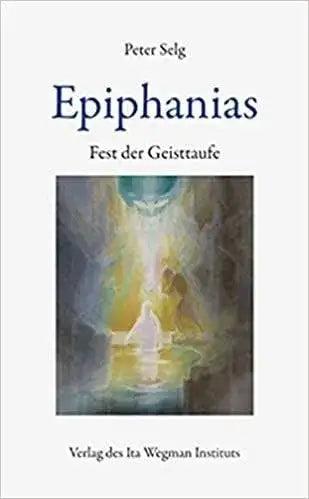 Epiphanias - Fest der Geisttaufe Ita Wegman Verlag