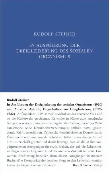 In Ausführung der Dreigliederung des sozialen Organismus (1920) und Aufsätze, Aufrufe, Flugschriften zur Dreigliederung (1919-1922) Rudolf Steiner Verlag