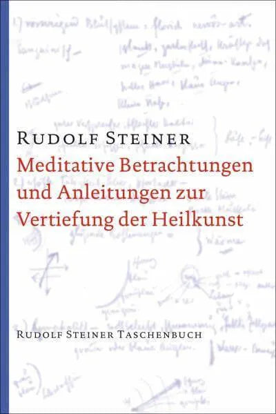 Meditative Betrachtungen und Anleitungen zur Vertiefung der Heilkunst Rudolf Steiner Verlag