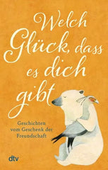 Welch Glück, dass es dich gibt - Taschenbuchausgabe