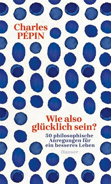 wie-also-gluecklich-sein-gebundene-ausgabe-charles-pepin - kunstundspiel 