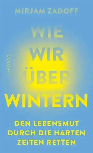 Wie wir überwintern - Den Lebensmut durch die harten Zeiten retten - 9783446284784 Hanser
